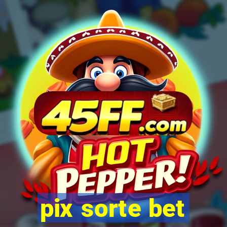 pix sorte bet